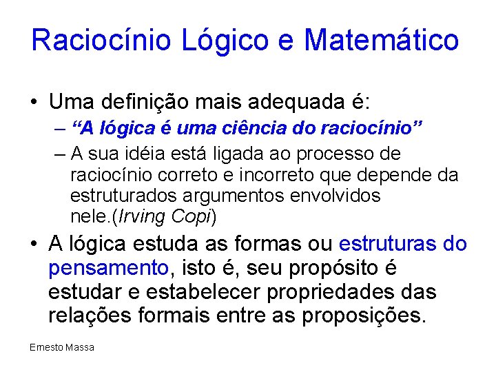 Raciocínio Lógico e Matemático • Uma definição mais adequada é: – “A lógica é