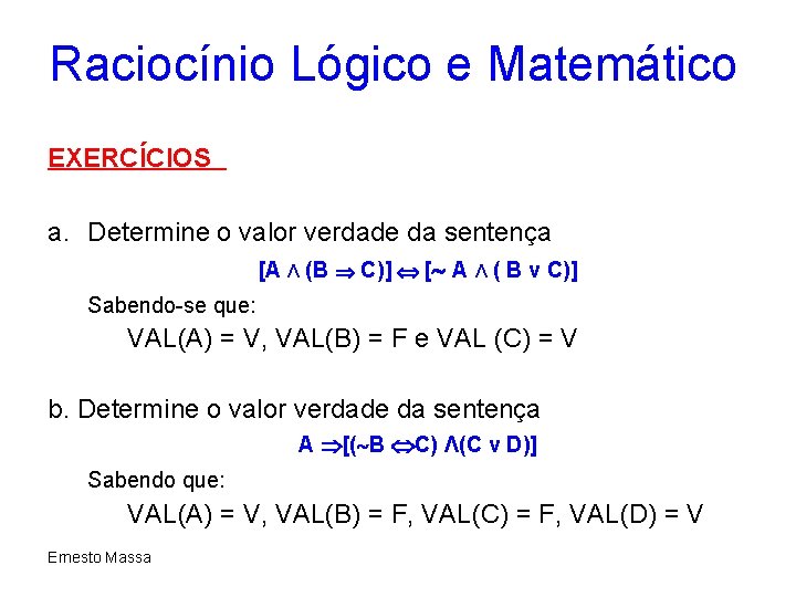 Raciocínio Lógico e Matemático EXERCÍCIOS a. Determine o valor verdade da sentença [A Λ