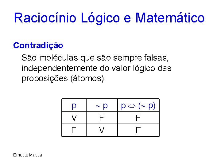 Raciocínio Lógico e Matemático Contradição São moléculas que são sempre falsas, independentemente do valor