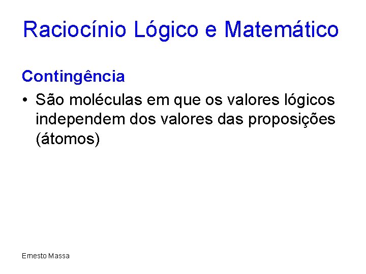 Raciocínio Lógico e Matemático Contingência • São moléculas em que os valores lógicos independem