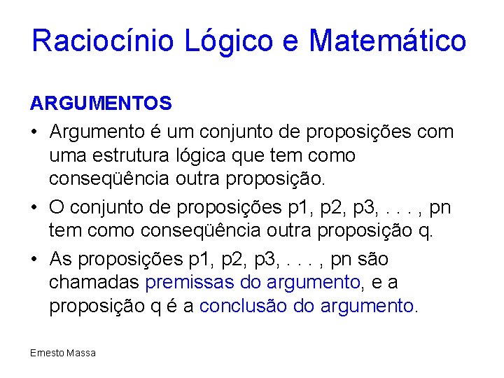 Raciocínio Lógico e Matemático ARGUMENTOS • Argumento é um conjunto de proposições com uma