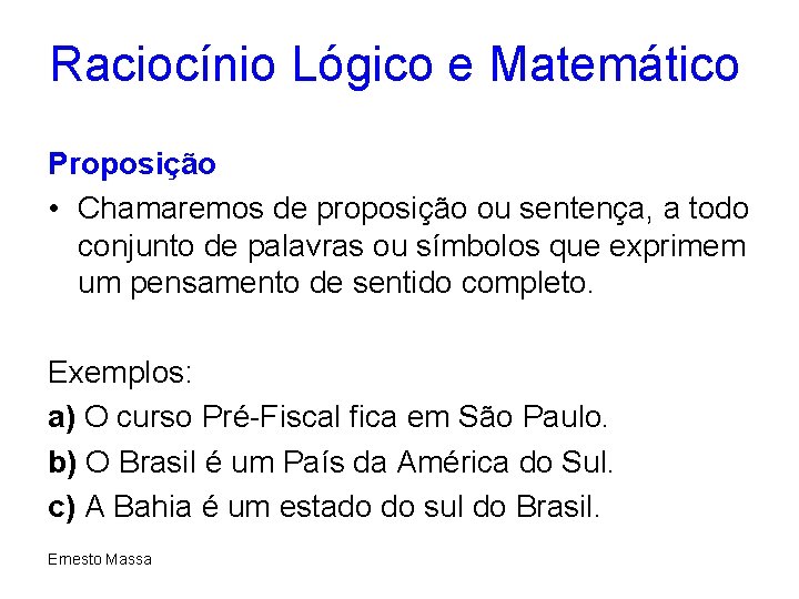 Raciocínio Lógico e Matemático Proposição • Chamaremos de proposição ou sentença, a todo conjunto