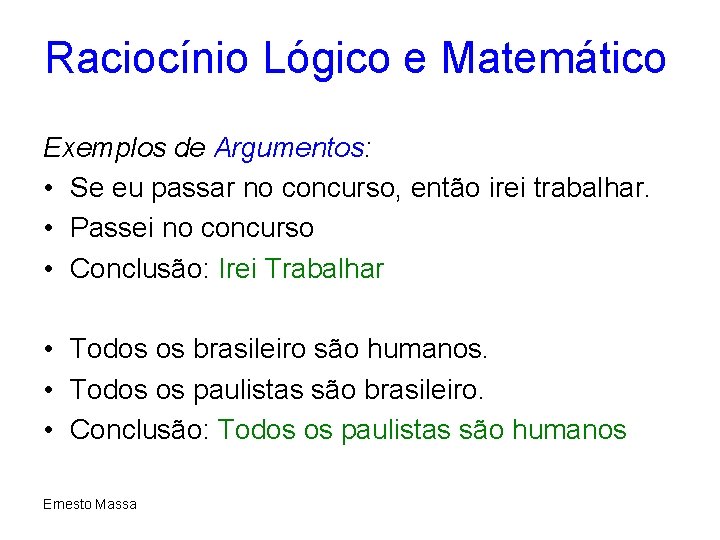 Raciocínio Lógico e Matemático Exemplos de Argumentos: • Se eu passar no concurso, então