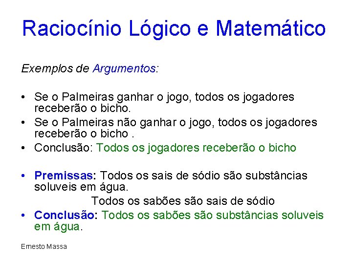 Raciocínio Lógico e Matemático Exemplos de Argumentos: • Se o Palmeiras ganhar o jogo,