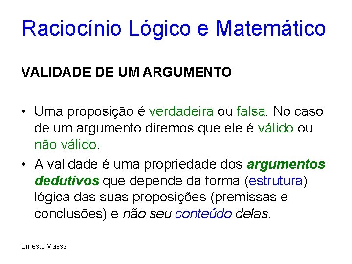 Raciocínio Lógico e Matemático VALIDADE DE UM ARGUMENTO • Uma proposição é verdadeira ou