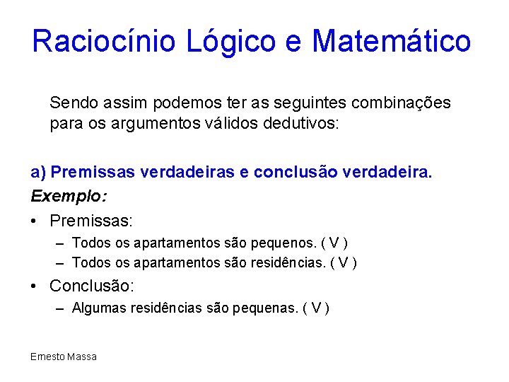 Raciocínio Lógico e Matemático Sendo assim podemos ter as seguintes combinações para os argumentos