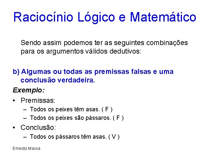 Raciocínio Lógico e Matemático Sendo assim podemos ter as seguintes combinações para os argumentos