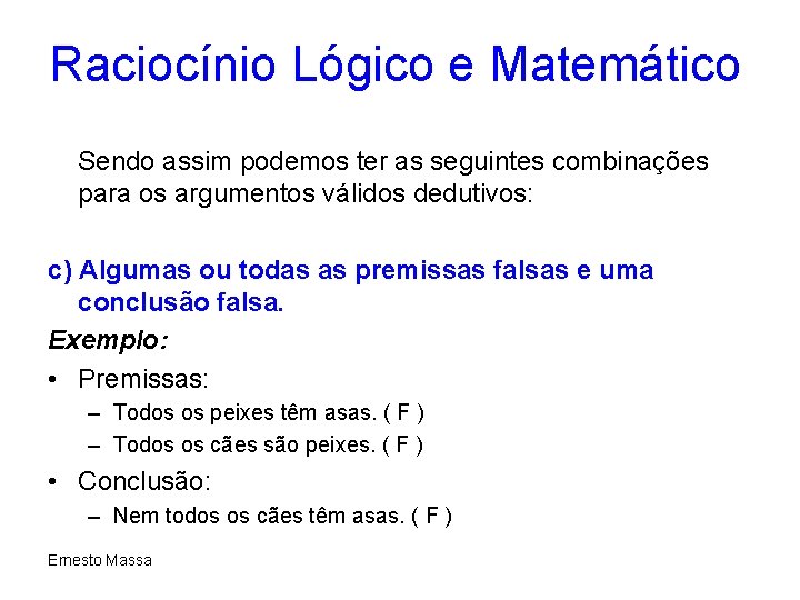 Raciocínio Lógico e Matemático Sendo assim podemos ter as seguintes combinações para os argumentos