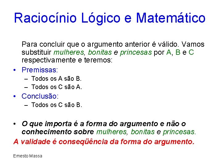 Raciocínio Lógico e Matemático Para concluir que o argumento anterior é válido. Vamos substituir