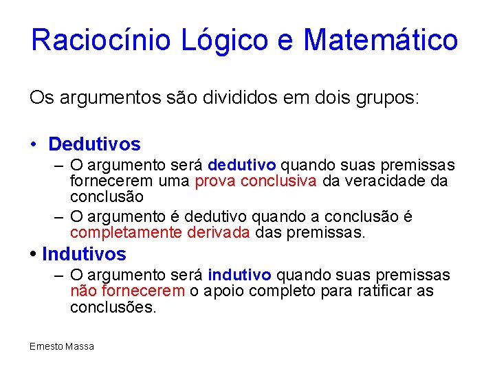 Raciocínio Lógico e Matemático Os argumentos são divididos em dois grupos: • Dedutivos –