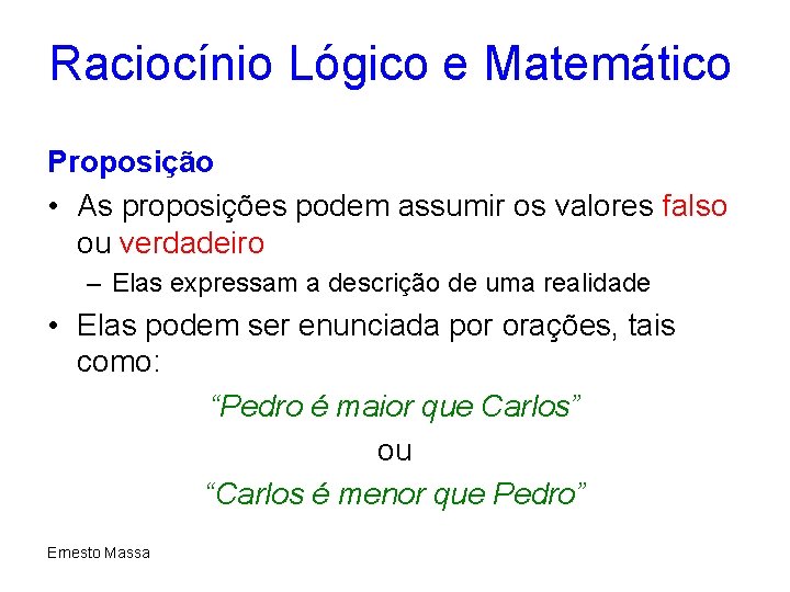 Raciocínio Lógico e Matemático Proposição • As proposições podem assumir os valores falso ou