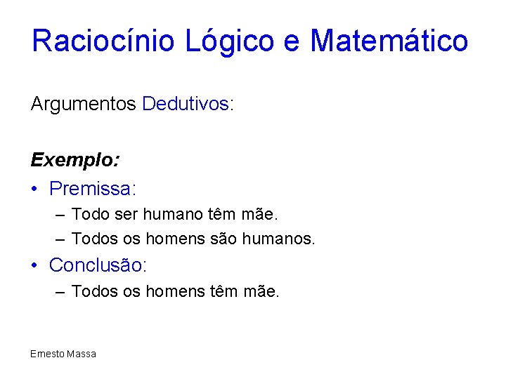 Raciocínio Lógico e Matemático Argumentos Dedutivos: Exemplo: • Premissa: – Todo ser humano têm