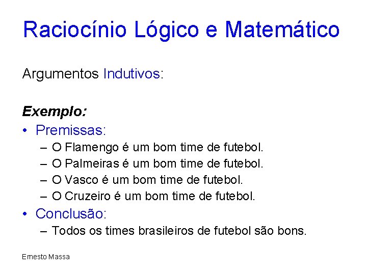 Raciocínio Lógico e Matemático Argumentos Indutivos: Exemplo: • Premissas: – – O Flamengo é