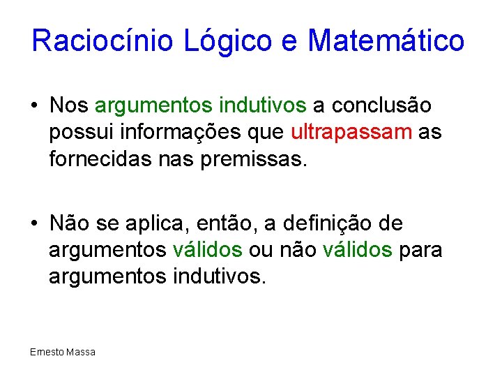 Raciocínio Lógico e Matemático • Nos argumentos indutivos a conclusão possui informações que ultrapassam