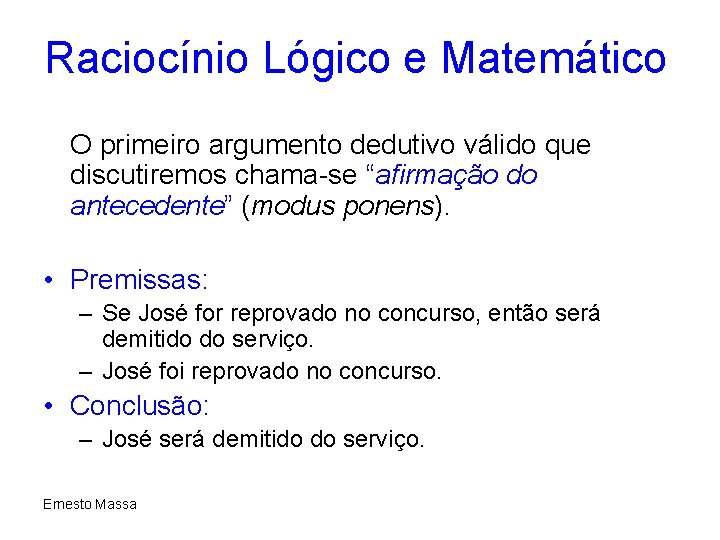 Raciocínio Lógico e Matemático O primeiro argumento dedutivo válido que discutiremos chama-se “afirmação do