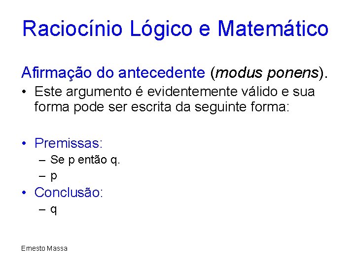 Raciocínio Lógico e Matemático Afirmação do antecedente (modus ponens). • Este argumento é evidentemente