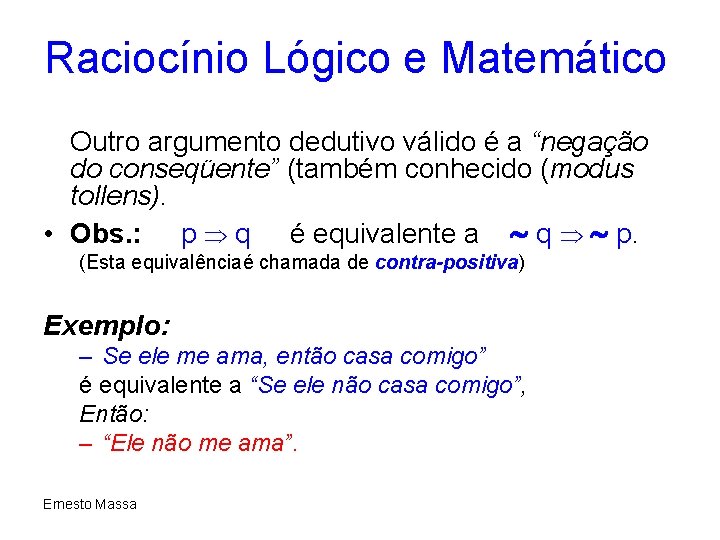 Raciocínio Lógico e Matemático Outro argumento dedutivo válido é a “negação do conseqüente” (também