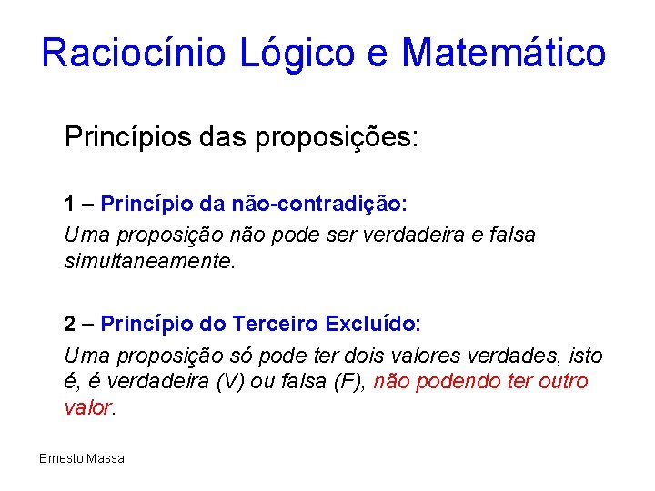 Raciocínio Lógico e Matemático Princípios das proposições: 1 – Princípio da não-contradição: Uma proposição