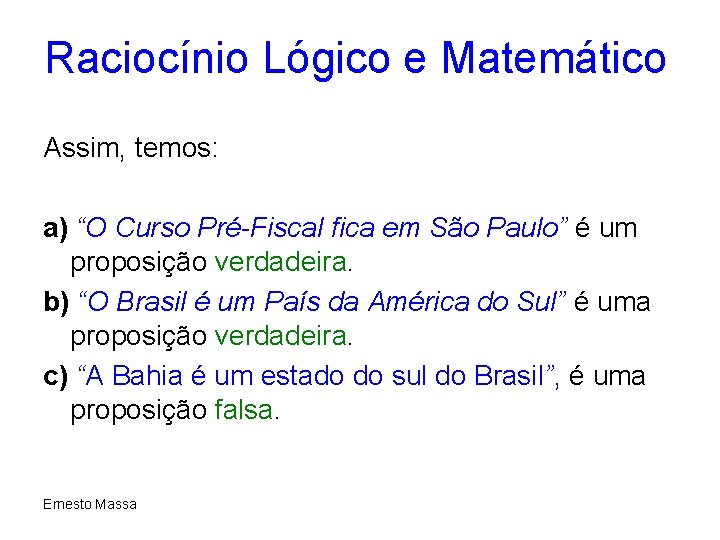 Raciocínio Lógico e Matemático Assim, temos: a) “O Curso Pré-Fiscal fica em São Paulo”
