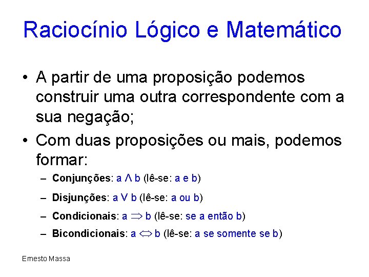 Raciocínio Lógico e Matemático • A partir de uma proposição podemos construir uma outra