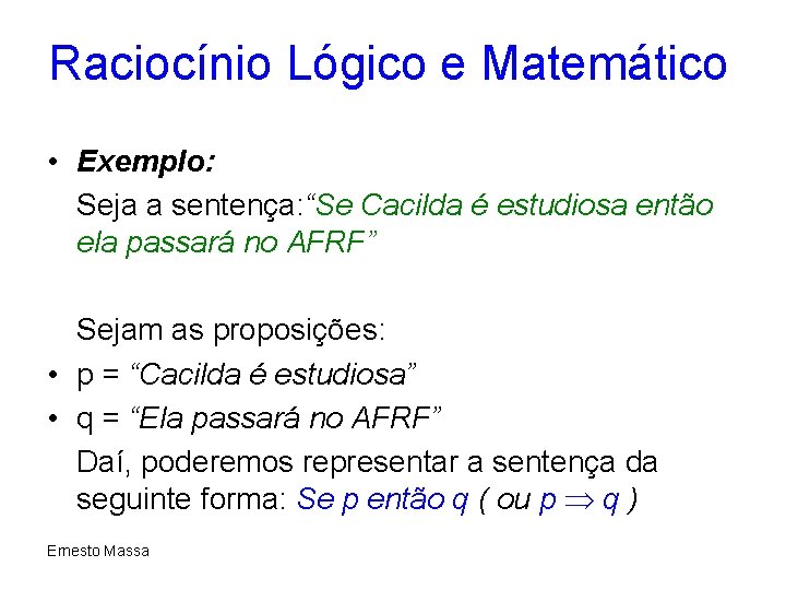 Raciocínio Lógico e Matemático • Exemplo: Seja a sentença: “Se Cacilda é estudiosa então