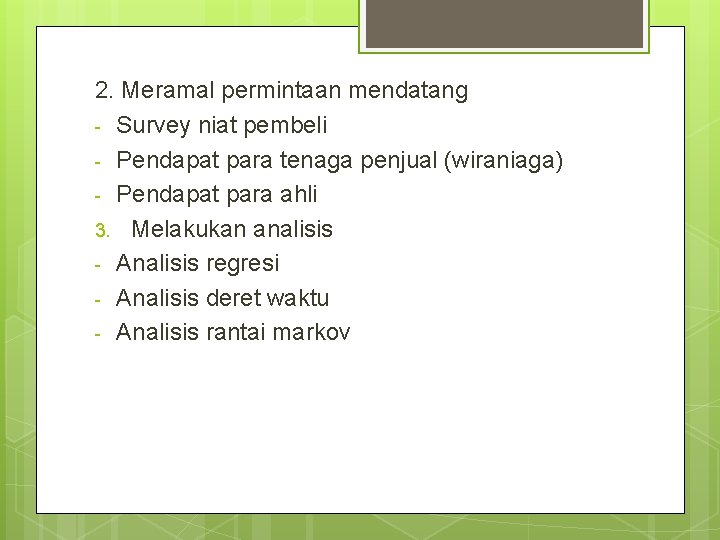 2. Meramal permintaan mendatang - Survey niat pembeli - Pendapat para tenaga penjual (wiraniaga)