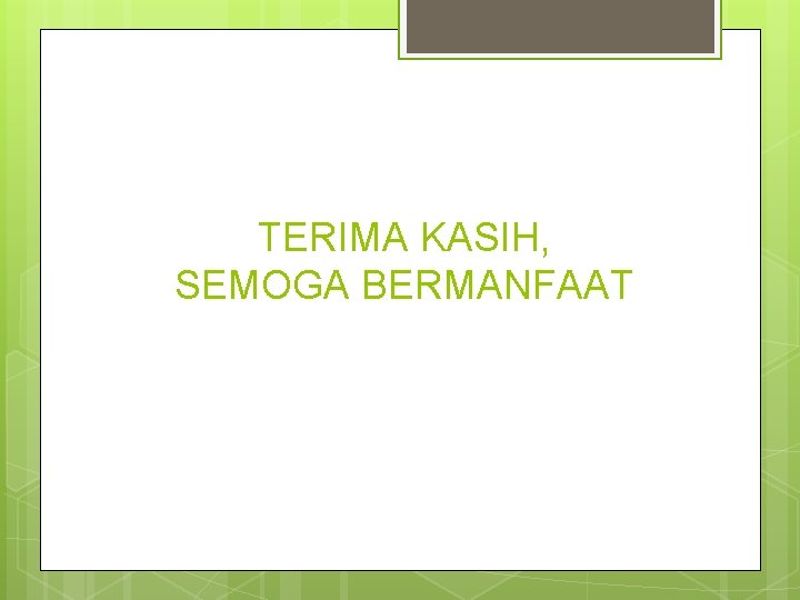 TERIMA KASIH, SEMOGA BERMANFAAT 