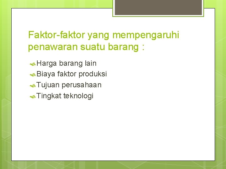 Faktor-faktor yang mempengaruhi penawaran suatu barang : Harga barang lain Biaya faktor produksi Tujuan