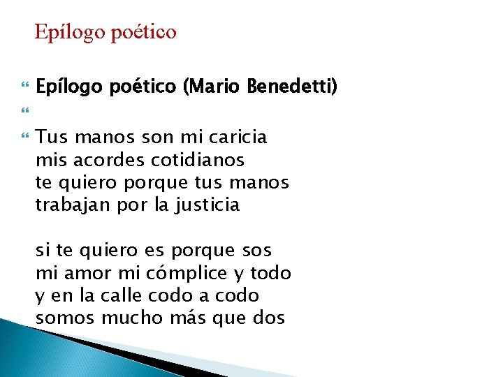 Epílogo poético (Mario Benedetti) Tus manos son mi caricia mis acordes cotidianos te quiero