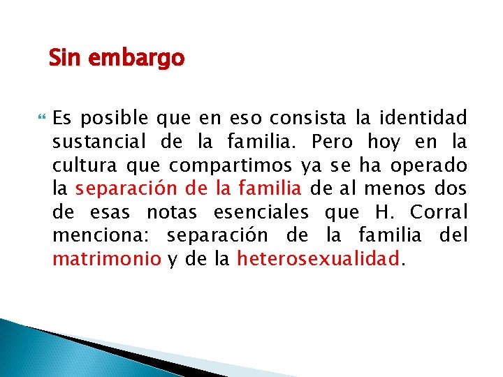 Sin embargo Es posible que en eso consista la identidad sustancial de la familia.