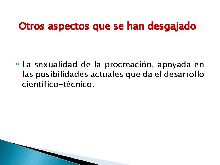 Otros aspectos que se han desgajado La sexualidad de la procreación, apoyada en las