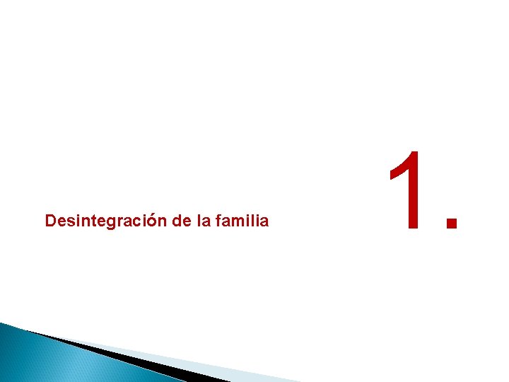 Desintegración de la familia 1. 