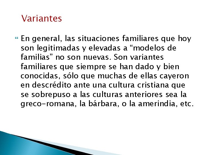 Variantes En general, las situaciones familiares que hoy son legitimadas y elevadas a “modelos