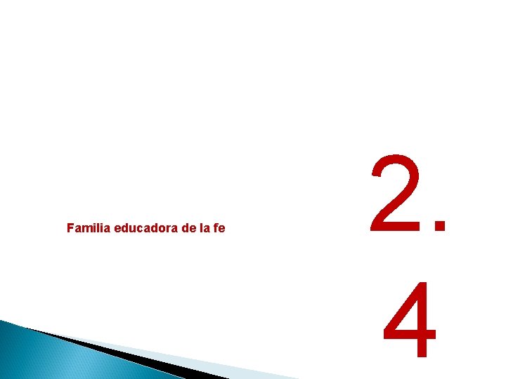 Familia educadora de la fe 2. 4 