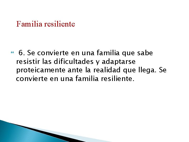 Familia resiliente 6. Se convierte en una familia que sabe resistir las dificultades y