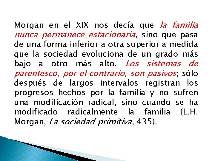 Morgan en el XIX nos decía que la familia nunca permanece estacionaria, sino que