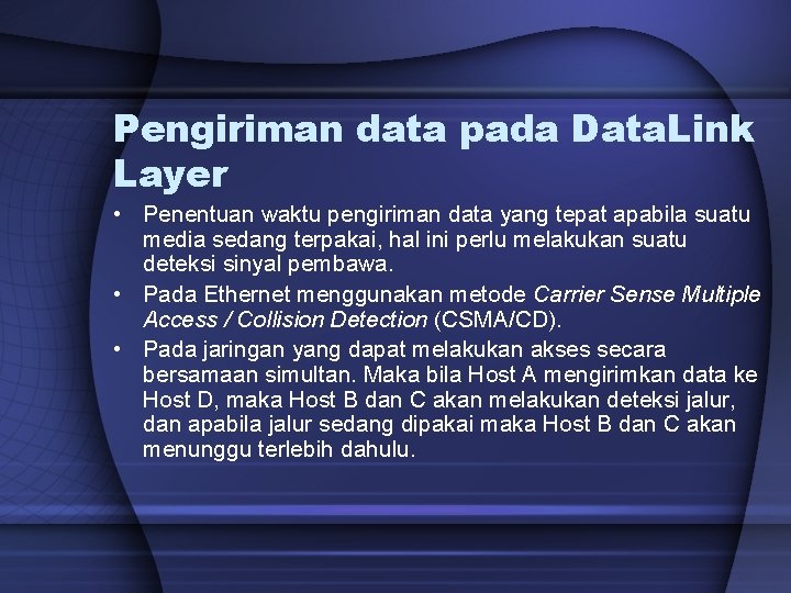 Pengiriman data pada Data. Link Layer • Penentuan waktu pengiriman data yang tepat apabila