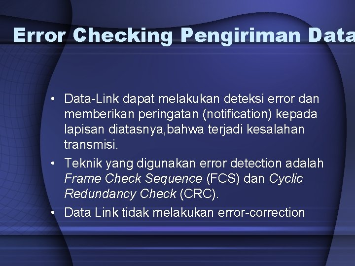 Error Checking Pengiriman Data • Data-Link dapat melakukan deteksi error dan memberikan peringatan (notification)