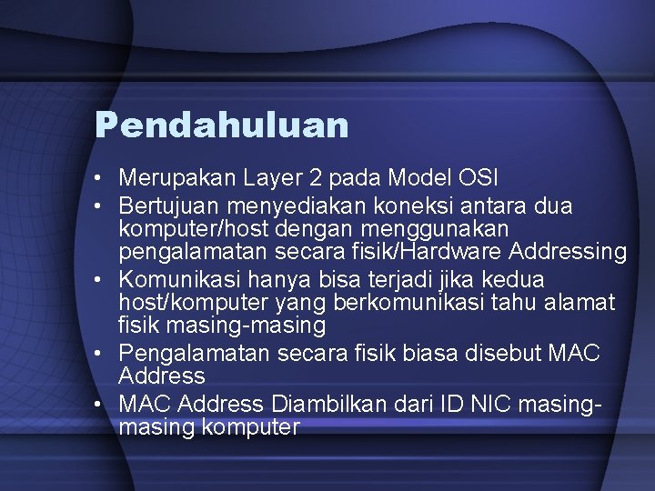 Pendahuluan • Merupakan Layer 2 pada Model OSI • Bertujuan menyediakan koneksi antara dua