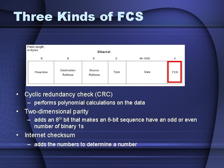 Three Kinds of FCS • Cyclic redundancy check (CRC) – performs polynomial calculations on