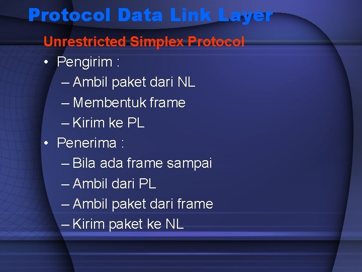 Protocol Data Link Layer Unrestricted Simplex Protocol • Pengirim : – Ambil paket dari