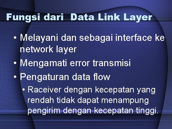 Fungsi dari Data Link Layer • Melayani dan sebagai interface ke network layer •