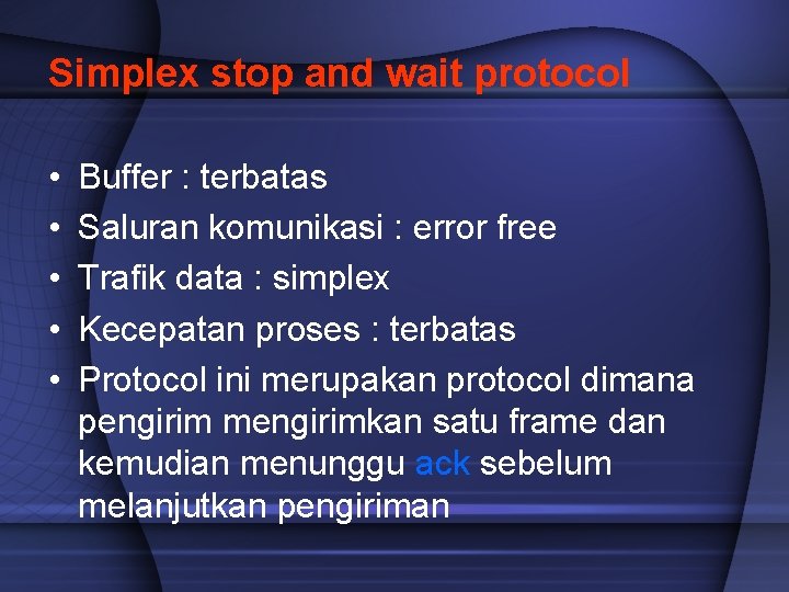 Simplex stop and wait protocol • • • Buffer : terbatas Saluran komunikasi :
