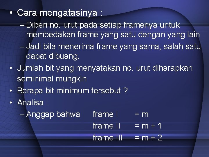  • Cara mengatasinya : – Diberi no. urut pada setiap framenya untuk membedakan