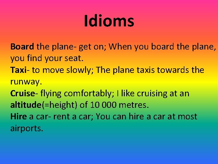 Idioms Board the plane- get on; When you board the plane, you find your