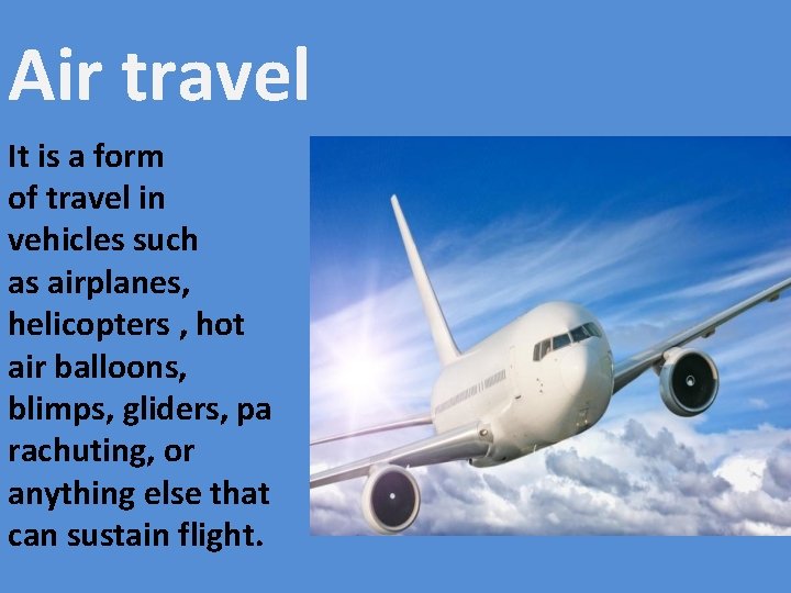 Air travel It is a form of travel in vehicles such as airplanes, helicopters
