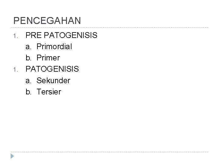 PENCEGAHAN 1. PRE PATOGENISIS a. Primordial b. Primer PATOGENISIS a. Sekunder b. Tersier 