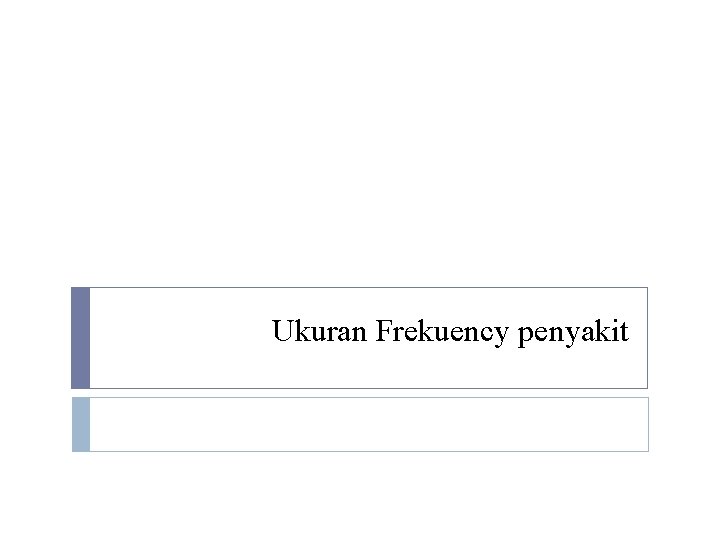 Ukuran Frekuency penyakit Ukuran Frekuency penyakit