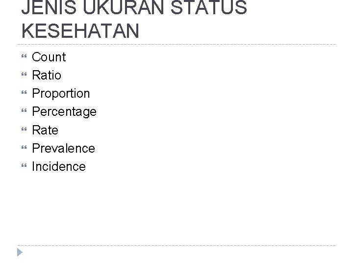 JENIS UKURAN STATUS KESEHATAN Count Ratio Proportion Percentage Rate Prevalence Incidence 