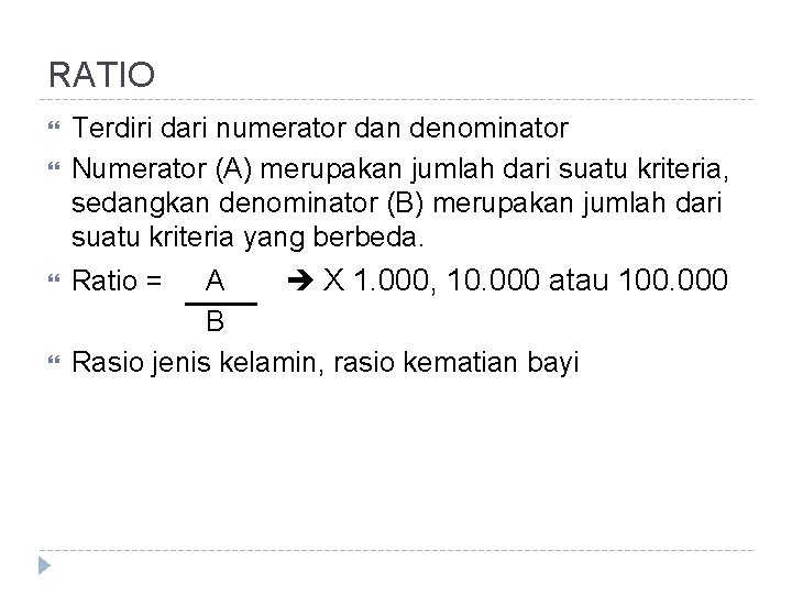 RATIO Terdiri dari numerator dan denominator Numerator (A) merupakan jumlah dari suatu kriteria, sedangkan